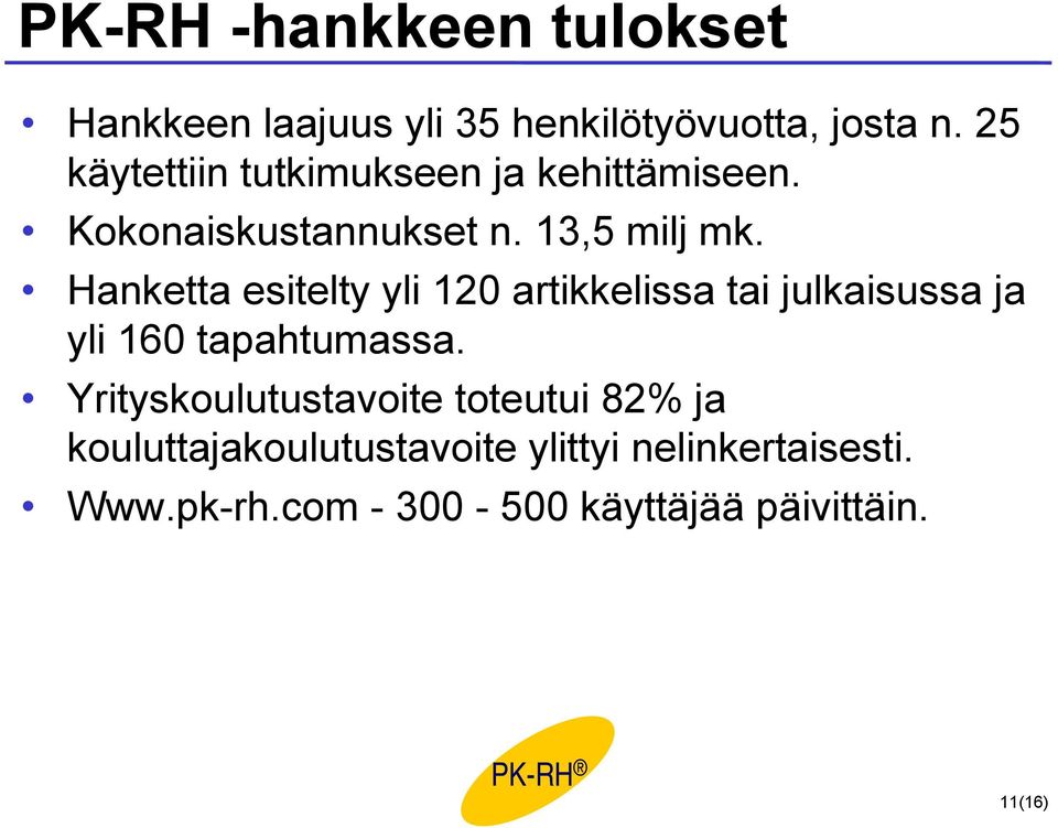 Hanketta esitelty yli 120 artikkelissa tai julkaisussa ja yli 160 tapahtumassa.