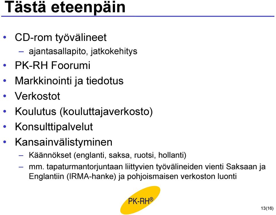 Kansainvälistyminen Käännökset (englanti, saksa, ruotsi, hollanti) mm.