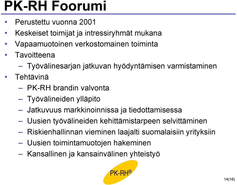 ylläpito Jatkuvuus markkinoinnissa ja tiedottamisessa Uusien työvälineiden kehittämistarpeen selvittäminen