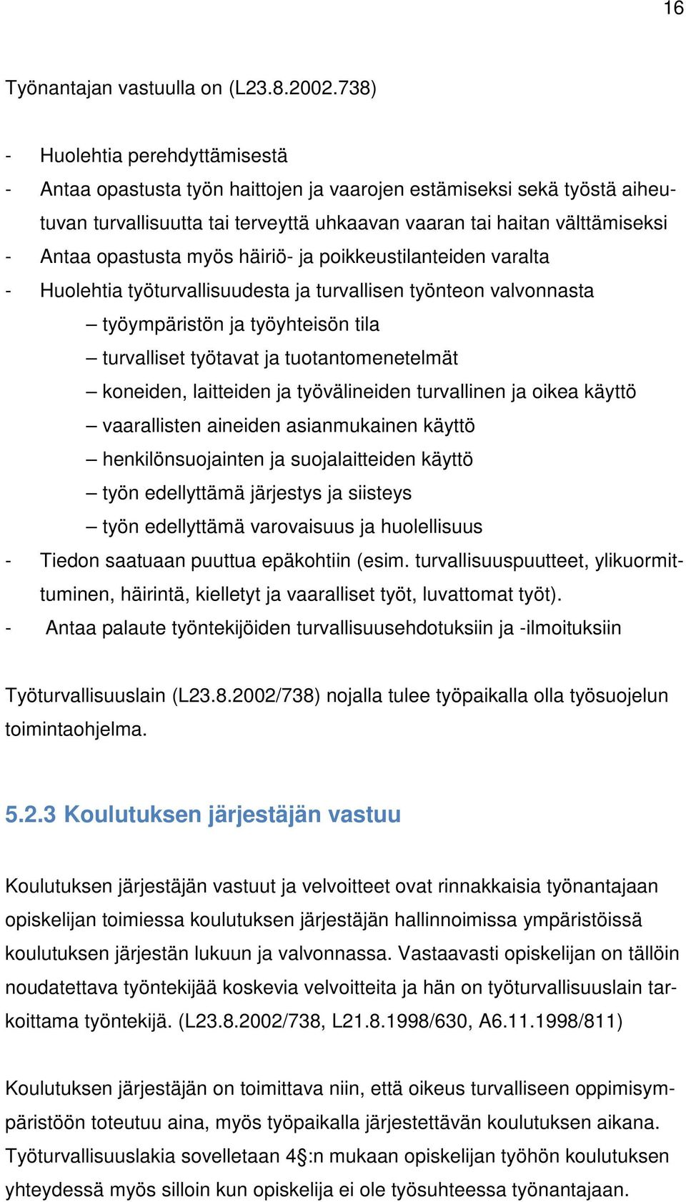 opastusta myös häiriö- ja poikkeustilanteiden varalta - Huolehtia työturvallisuudesta ja turvallisen työnteon valvonnasta työympäristön ja työyhteisön tila turvalliset työtavat ja tuotantomenetelmät