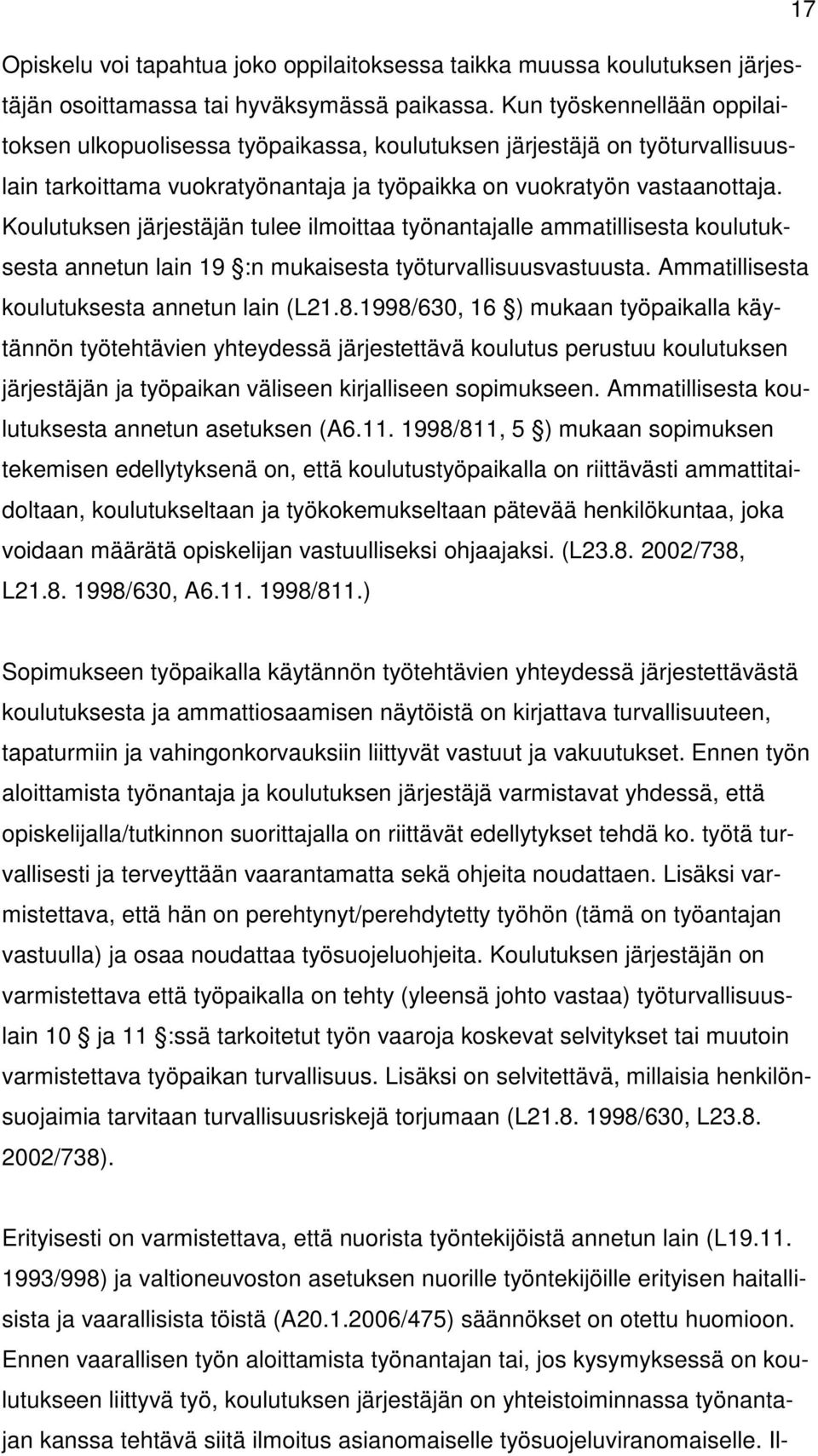 Koulutuksen järjestäjän tulee ilmoittaa työnantajalle ammatillisesta koulutuksesta annetun lain 19 :n mukaisesta työturvallisuusvastuusta. Ammatillisesta koulutuksesta annetun lain (L21.8.