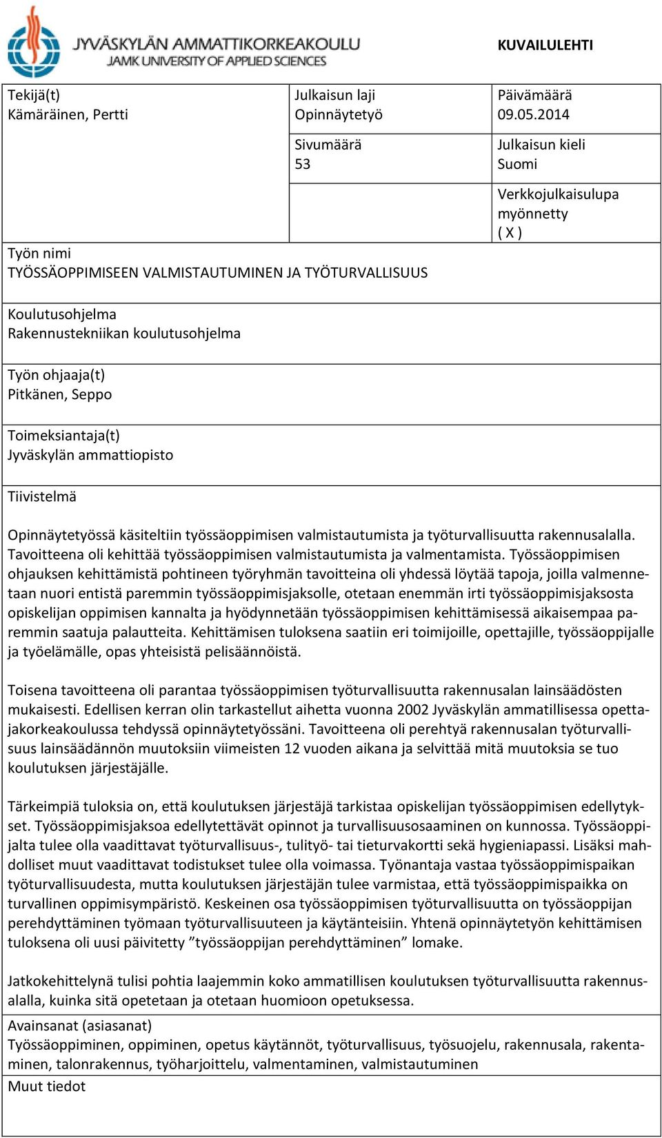 Opinnäytetyössä käsiteltiin työssäoppimisen valmistautumista ja työturvallisuutta rakennusalalla. Tavoitteena oli kehittää työssäoppimisen valmistautumista ja valmentamista.