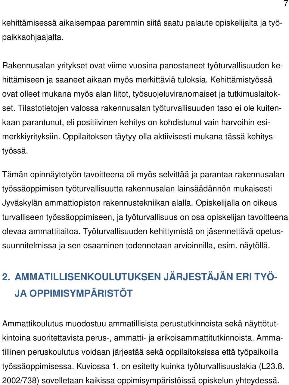 Kehittämistyössä ovat olleet mukana myös alan liitot, työsuojeluviranomaiset ja tutkimuslaitokset.