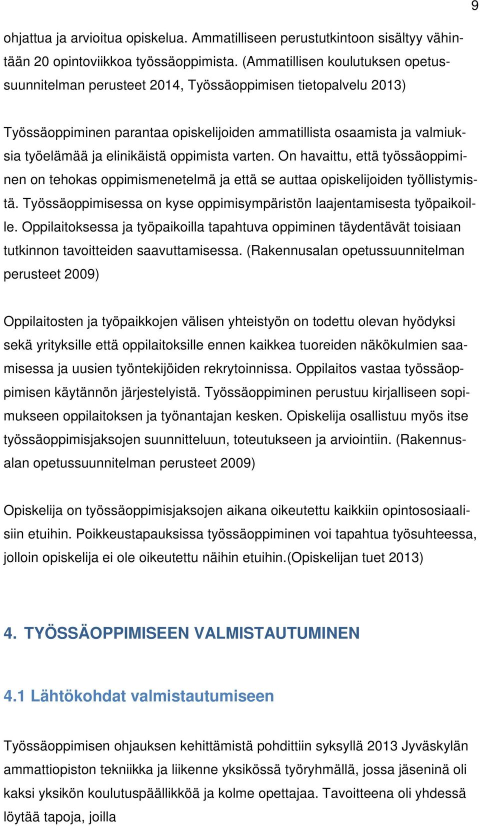 oppimista varten. On havaittu, että työssäoppiminen on tehokas oppimismenetelmä ja että se auttaa opiskelijoiden työllistymistä.