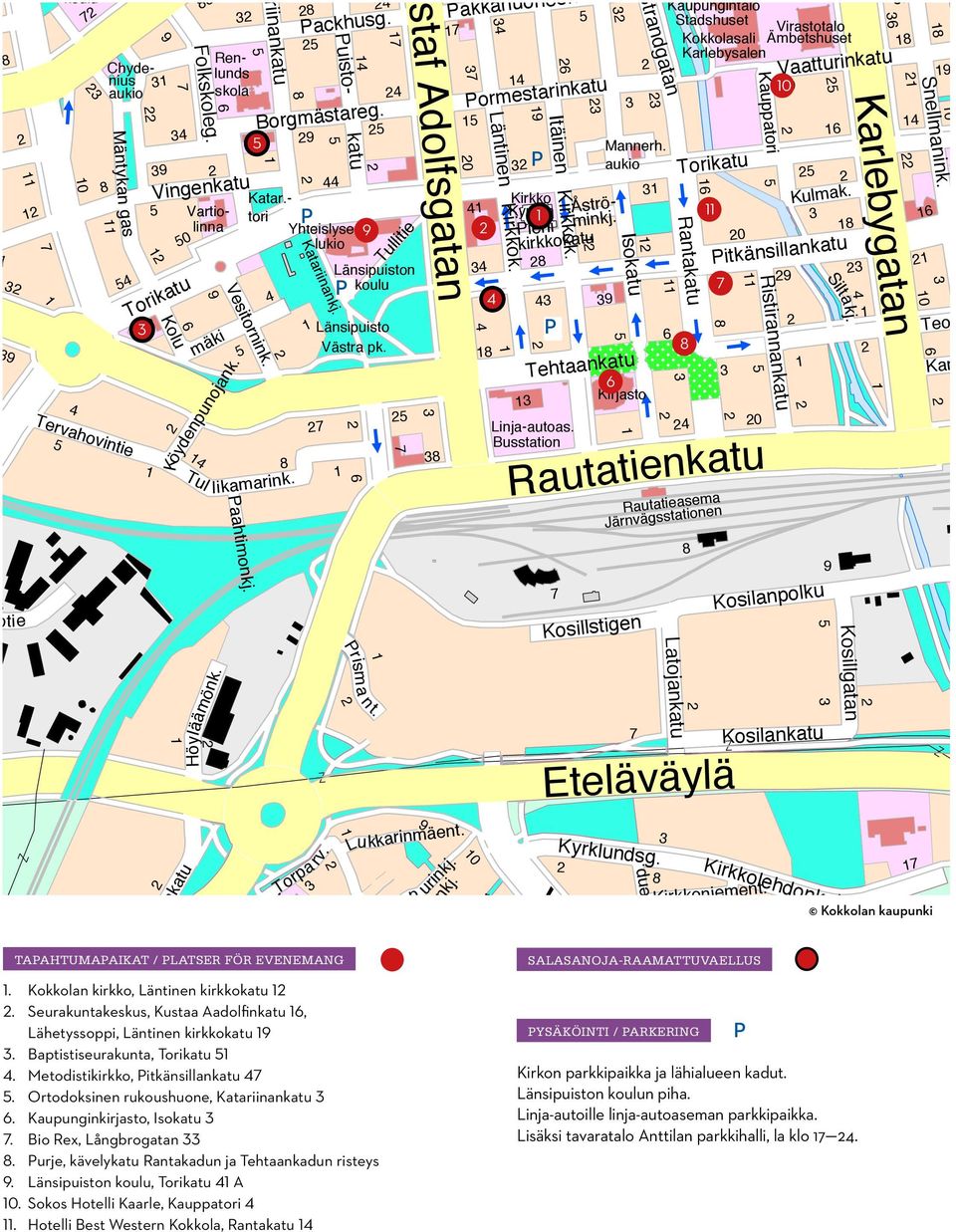 katu Tullitie akkahuoneenkatu 0 ormestarinkatu Läntinen Kirkkok. ieni kirkkokatu Itäinen Kirkkok. Kirkko Kyrkan Tehtaankatu Linja-autoas. Busstation Isokatu Strandgatan Mannerh.