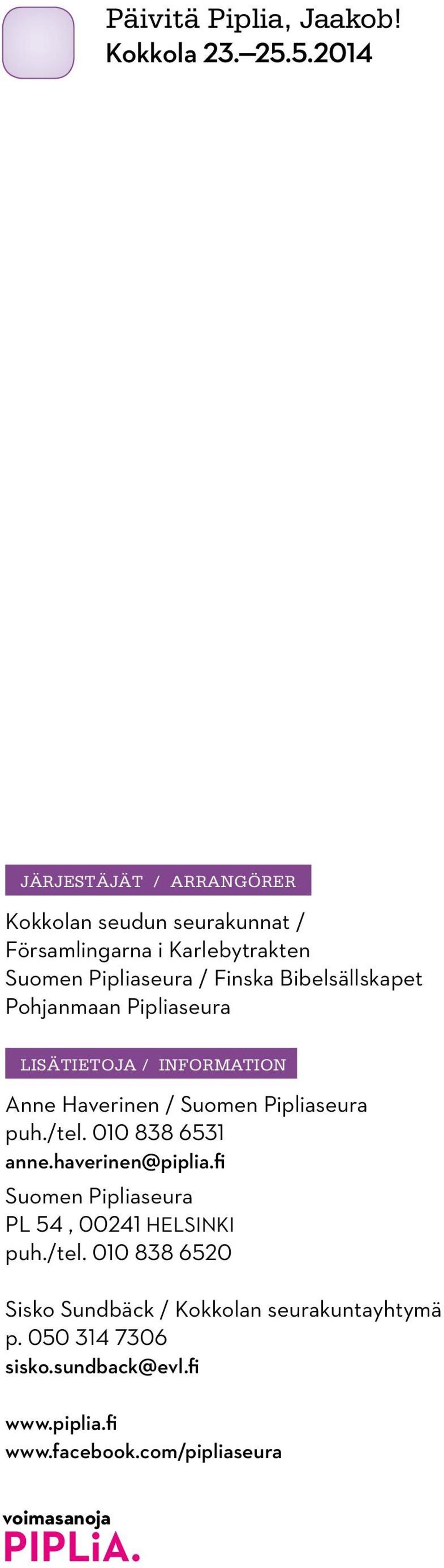 Finska Bibelsällskapet ohjanmaan ipliaseura LISÄTIETOJA / INFORMATION Anne Haverinen / Suomen ipliaseura puh./tel.