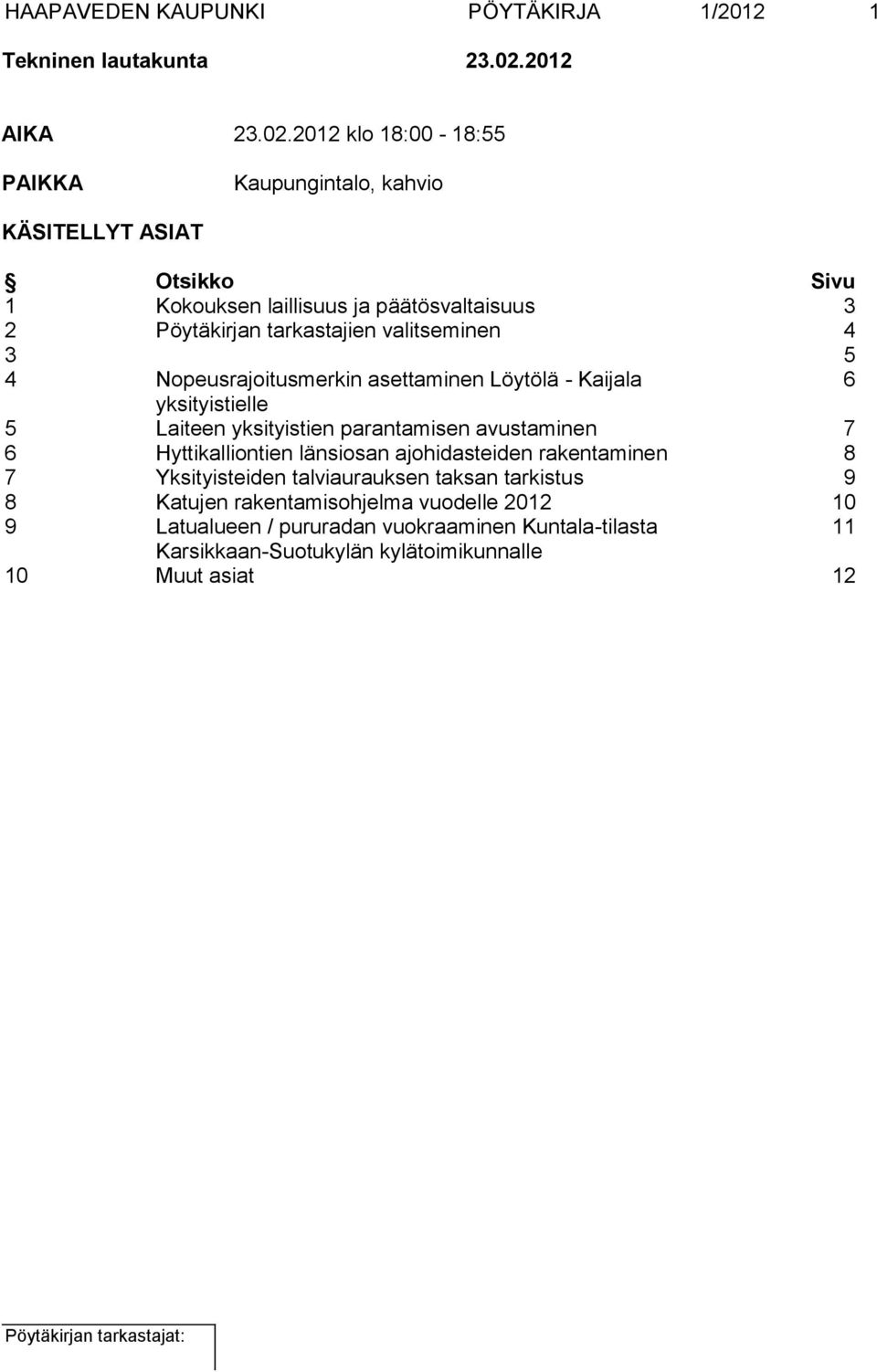 2012 klo 18:00-18:55 PAIKKA Kaupungintalo, kahvio KÄSITELLYT ASIAT Otsikko Sivu 1 Kokouksen laillisuus ja päätösvaltaisuus 3 2 Pöytäkirjan tarkastajien