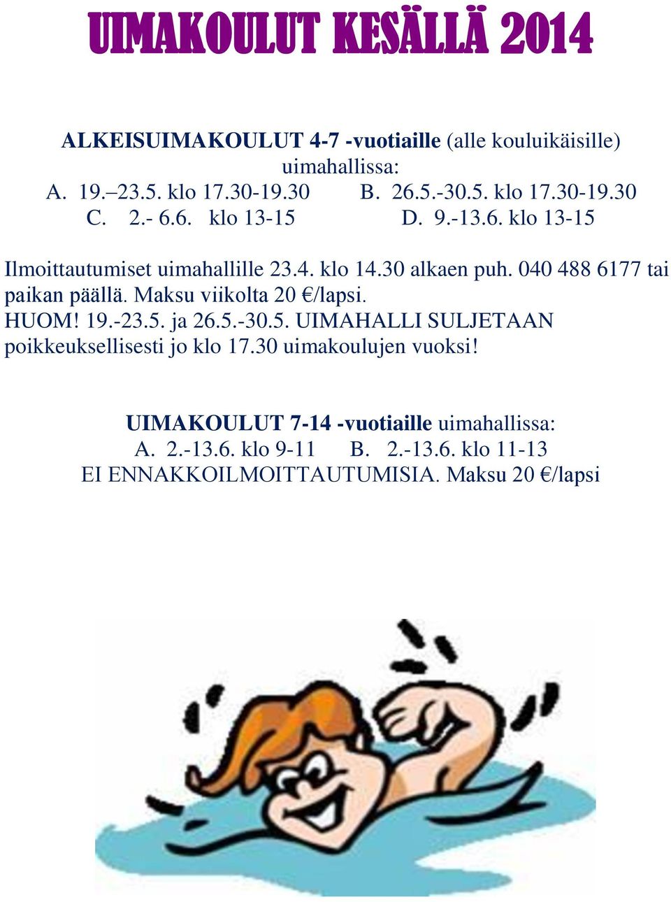 Maksu viikolta 20 /lapsi. HUOM! 19.-23.5. ja 26.5.-30.5. UIMAHALLI SULJETAAN poikkeuksellisesti jo klo 17.30 uimakoulujen vuoksi!