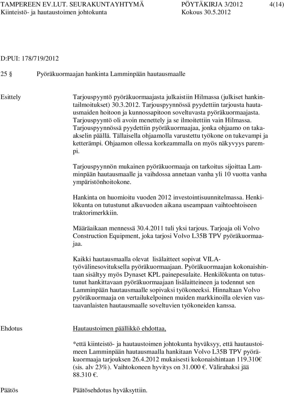 hankintailmoitukset) 30.3.2012. Tarjouspyynnössä pyydettiin tarjousta hautausmaiden hoitoon ja kunnossapitoon soveltuvasta pyöräkuormaajasta.