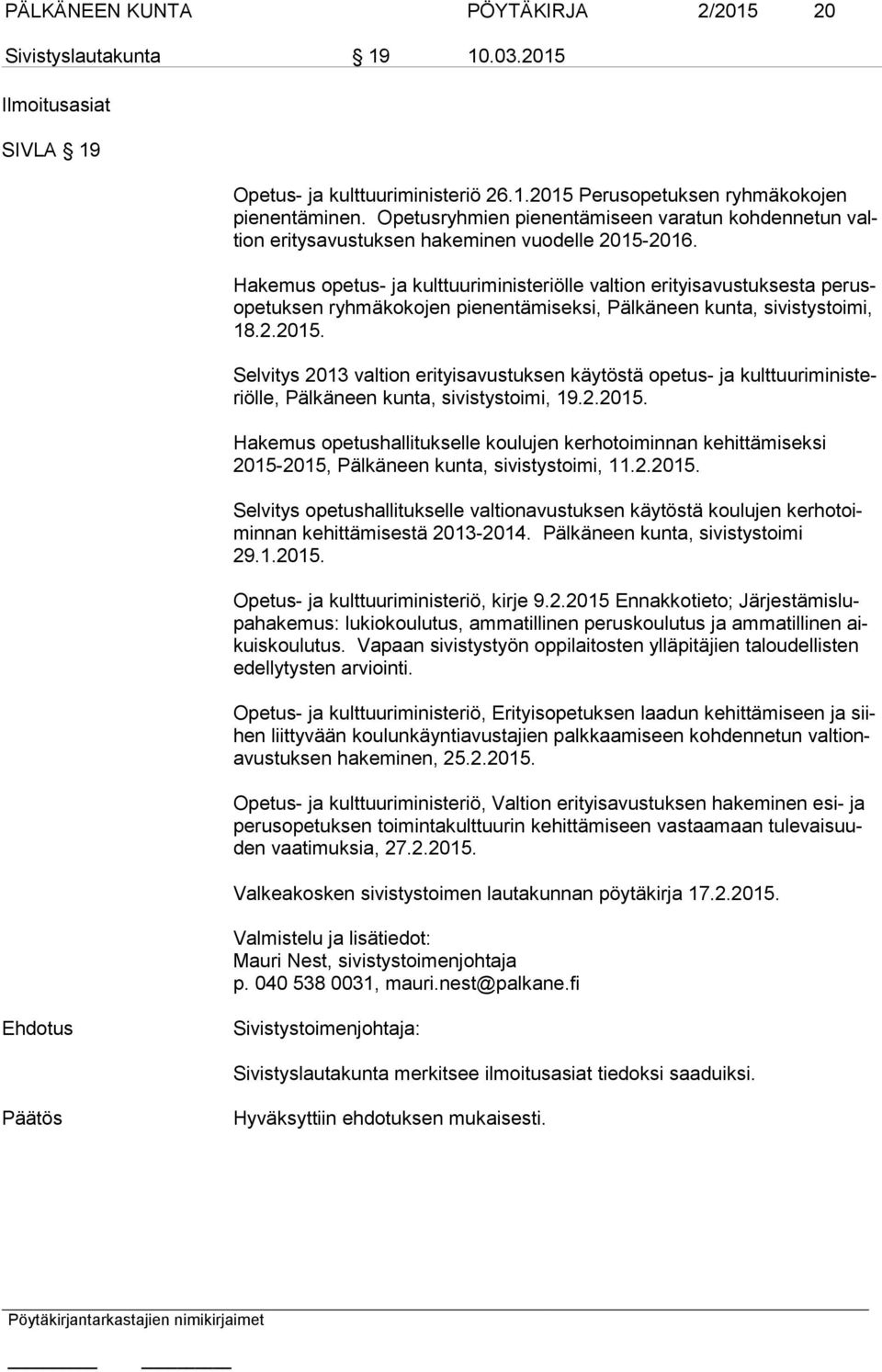 Hakemus opetus- ja kulttuuriministeriölle valtion erityisavustuksesta pe rusope tuk sen ryhmäkokojen pienentämiseksi, Pälkäneen kunta, sivistystoimi, 18.2.2015.