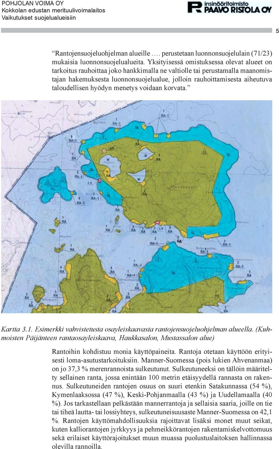 taloudellisen hyödyn menetys voidaan korvata. Kartta 3.1. Esimerkki vahvistetusta osayleiskaavasta rantojensuojeluohjelman alueella.