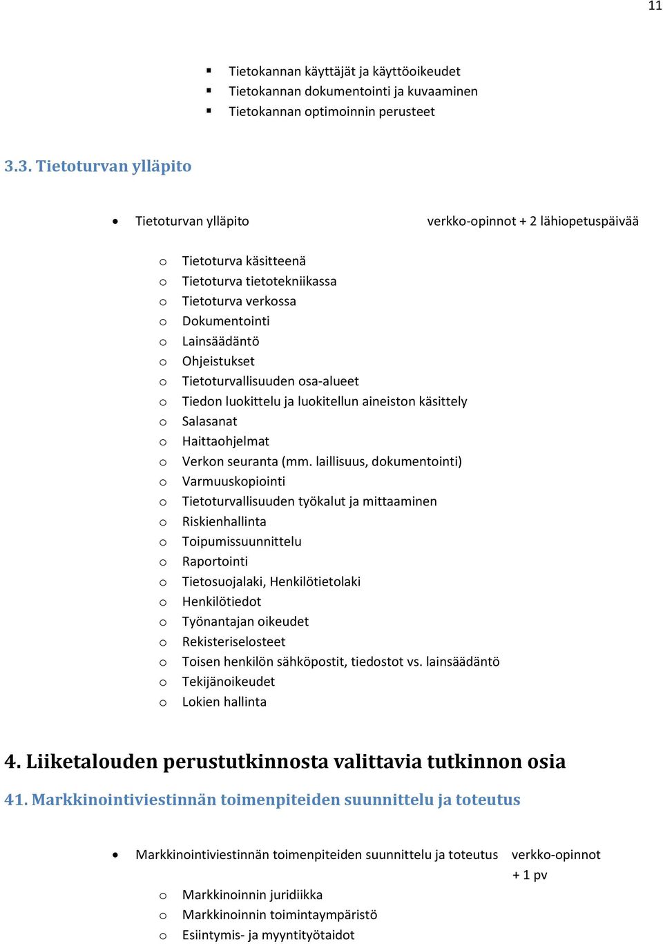 sa-alueet Tiedn lukittelu ja lukitellun aineistn käsittely Salasanat Haittahjelmat Verkn seuranta (mm.