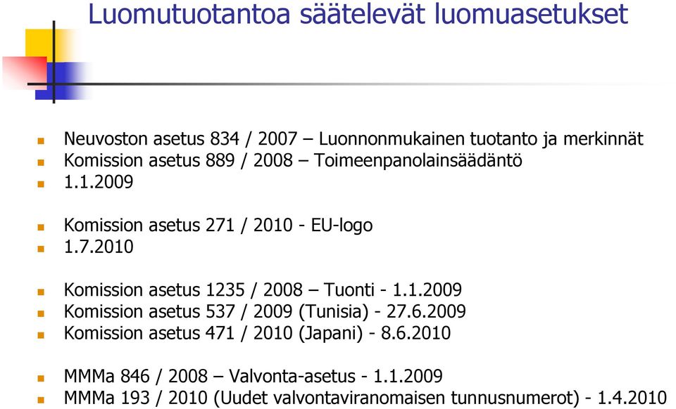 1.2009 Komission asetus 537 / 2009 (Tunisia) - 27.6.2009 Komission asetus 471 / 2010 (Japani) - 8.6.2010 MMMa 846 / 2008 Valvonta-asetus - 1.