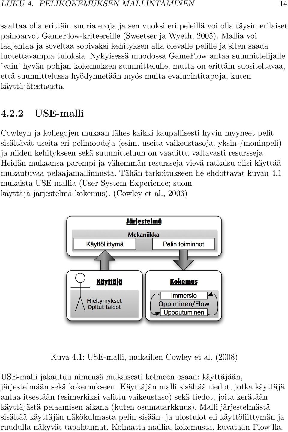 Nykyisessä muodossa GameFlow antaa suunnittelijalle vain hyvän pohjan kokemuksen suunnittelulle, mutta on erittäin suositeltavaa, että suunnittelussa hyödynnetään myös muita evaluointitapoja, kuten