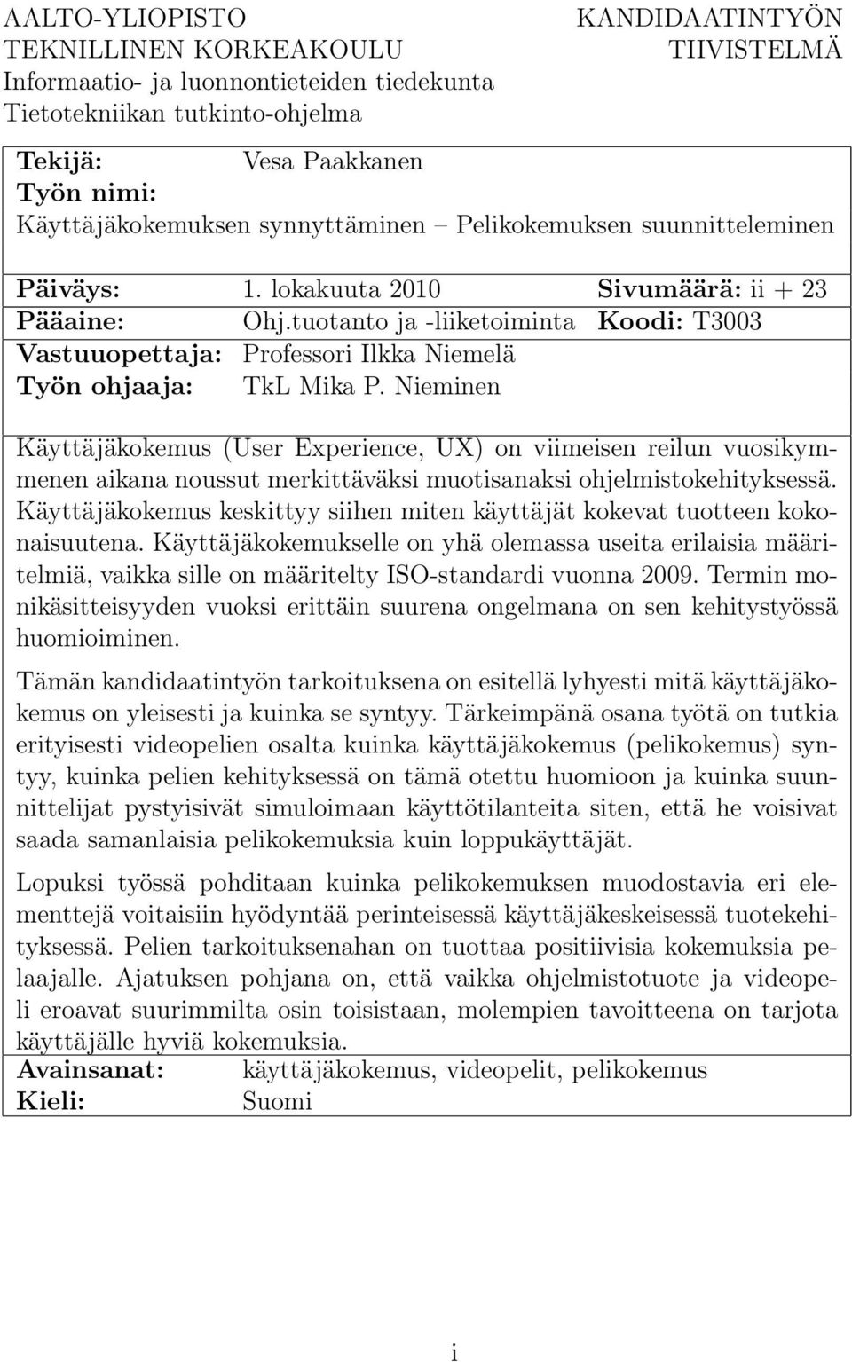 tuotanto ja -liiketoiminta Koodi: T3003 Vastuuopettaja: Professori Ilkka Niemelä Työn ohjaaja: TkL Mika P.