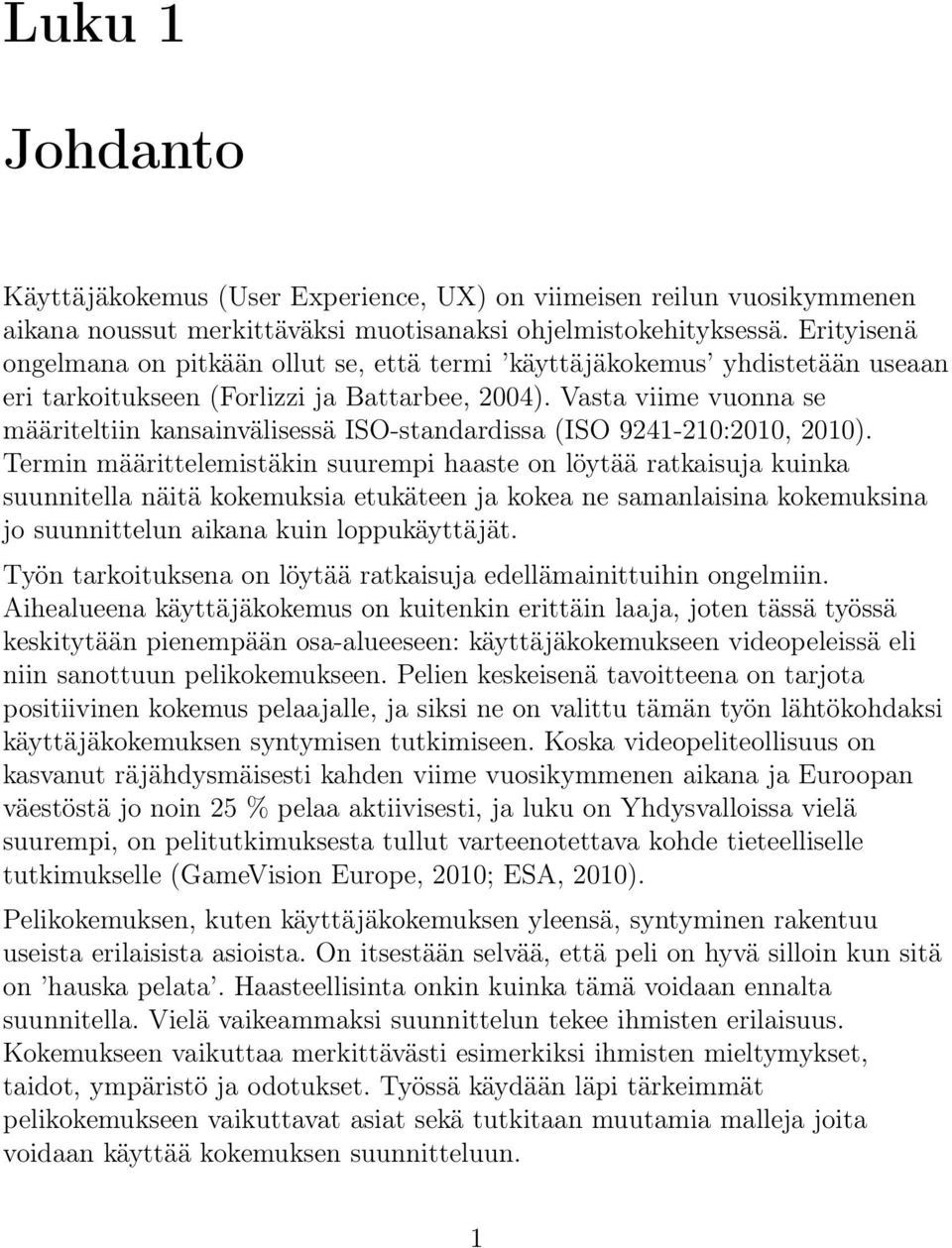 Vasta viime vuonna se määriteltiin kansainvälisessä ISO-standardissa (ISO 9241-210:2010, 2010).