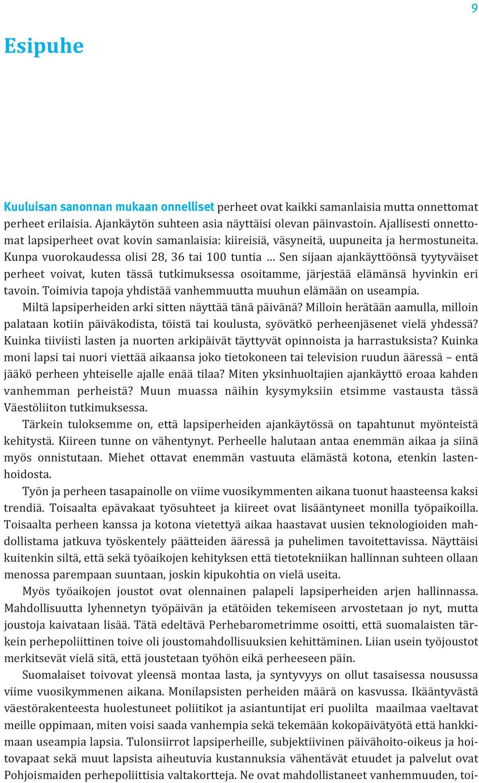 Kunpa vuorokaudessa olisi 28, 36 tai 100 tuntia Sen sijaan ajankäyttöönsä tyyty väiset perheet voivat, kuten tässä tutkimuksessa osoitamme, järjestää elämänsä hyvinkin eri tavoin.