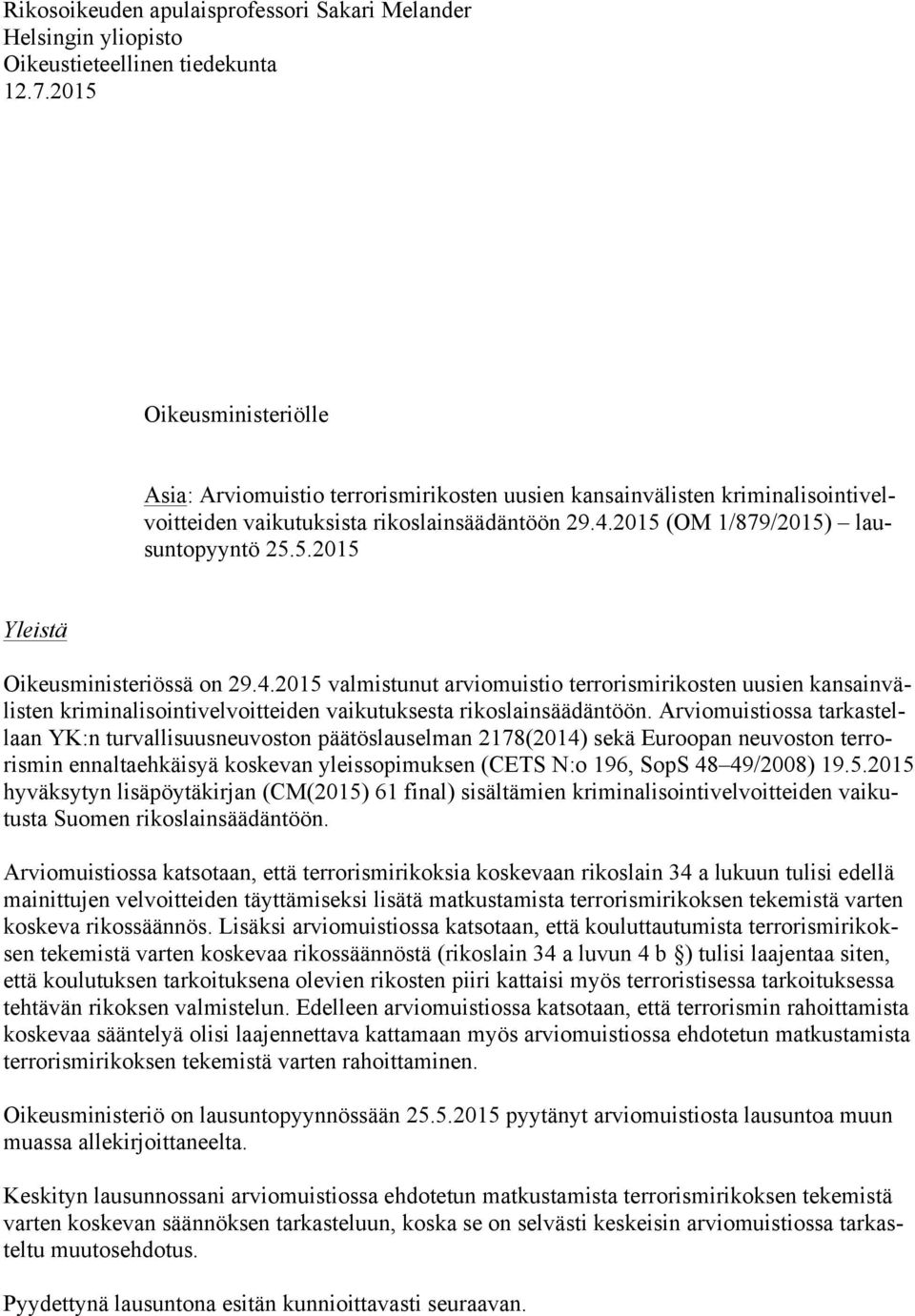 4.2015 valmistunut arviomuistio terrorismirikosten uusien kansainvälisten kriminalisointivelvoitteiden vaikutuksesta rikoslainsäädäntöön.