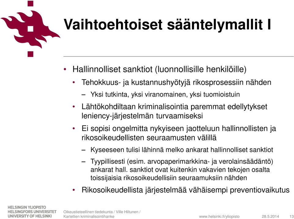 rikosoikeudellisten seuraamusten välillä Kyseeseen tulisi lähinnä melko ankarat hallinnolliset sanktiot Tyypillisesti (esim.