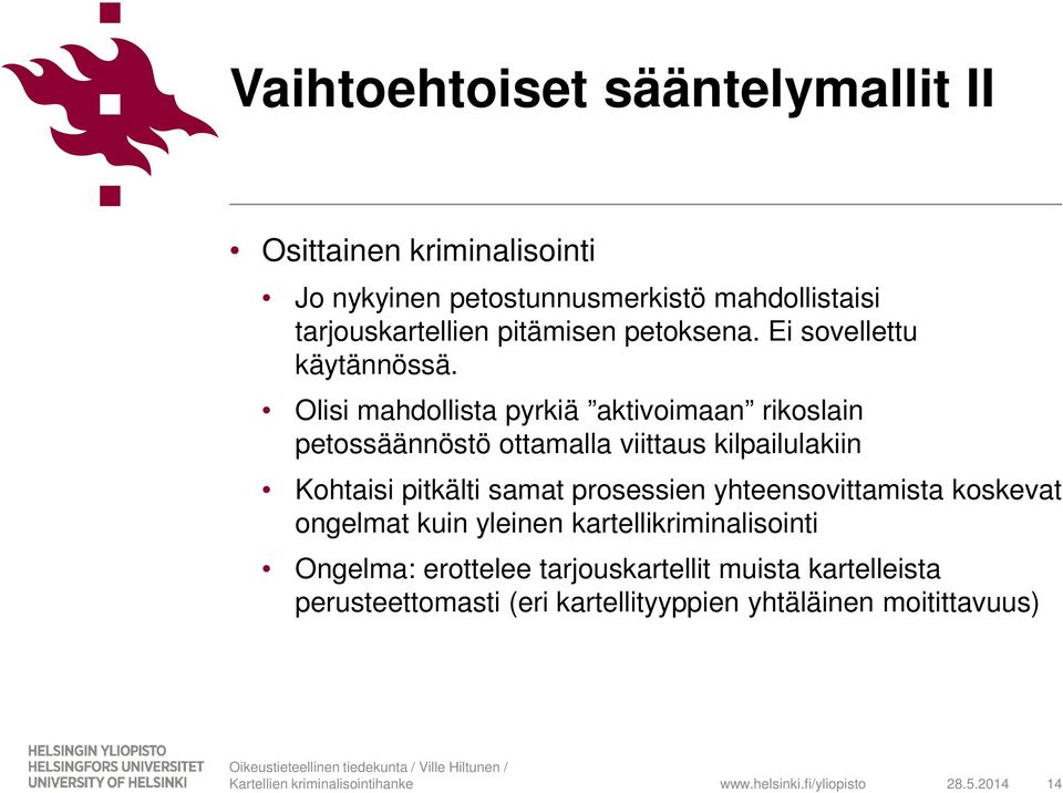 Olisi mahdollista pyrkiä aktivoimaan rikoslain petossäännöstö ottamalla viittaus kilpailulakiin Kohtaisi pitkälti samat