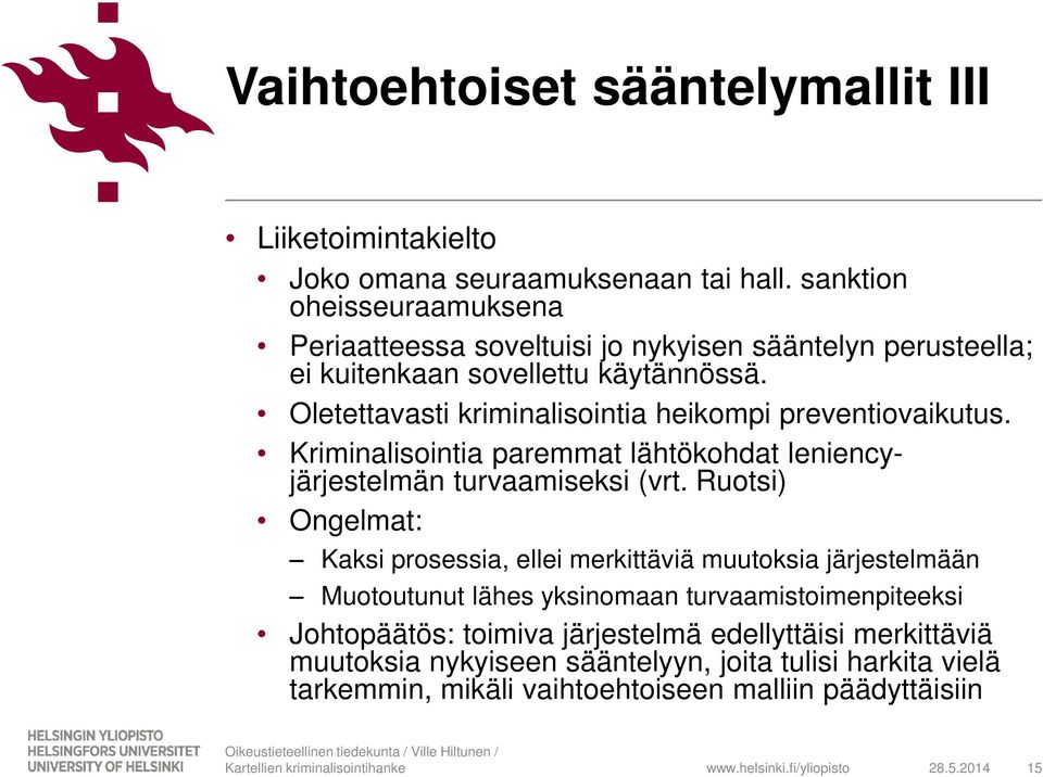 Oletettavasti kriminalisointia heikompi preventiovaikutus. Kriminalisointia paremmat lähtökohdat leniencyjärjestelmän turvaamiseksi (vrt.