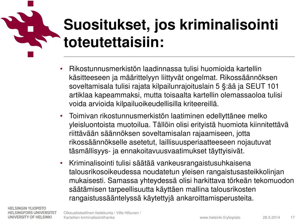 kriteereillä. Toimivan rikostunnusmerkistön laatiminen edellyttänee melko yleisluontoista muotoilua.