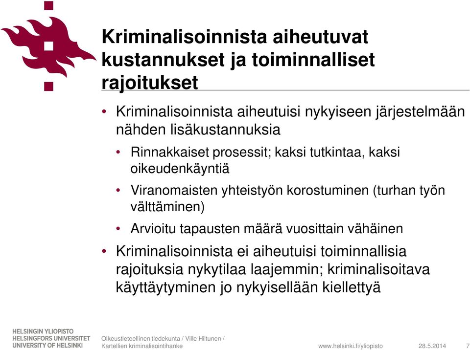 yhteistyön korostuminen (turhan työn välttäminen) Arvioitu tapausten määrä vuosittain vähäinen Kriminalisoinnista ei