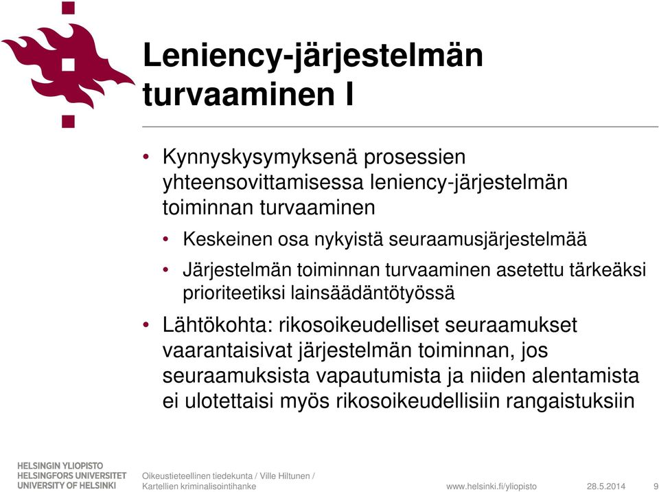 tärkeäksi prioriteetiksi lainsäädäntötyössä Lähtökohta: rikosoikeudelliset seuraamukset vaarantaisivat järjestelmän