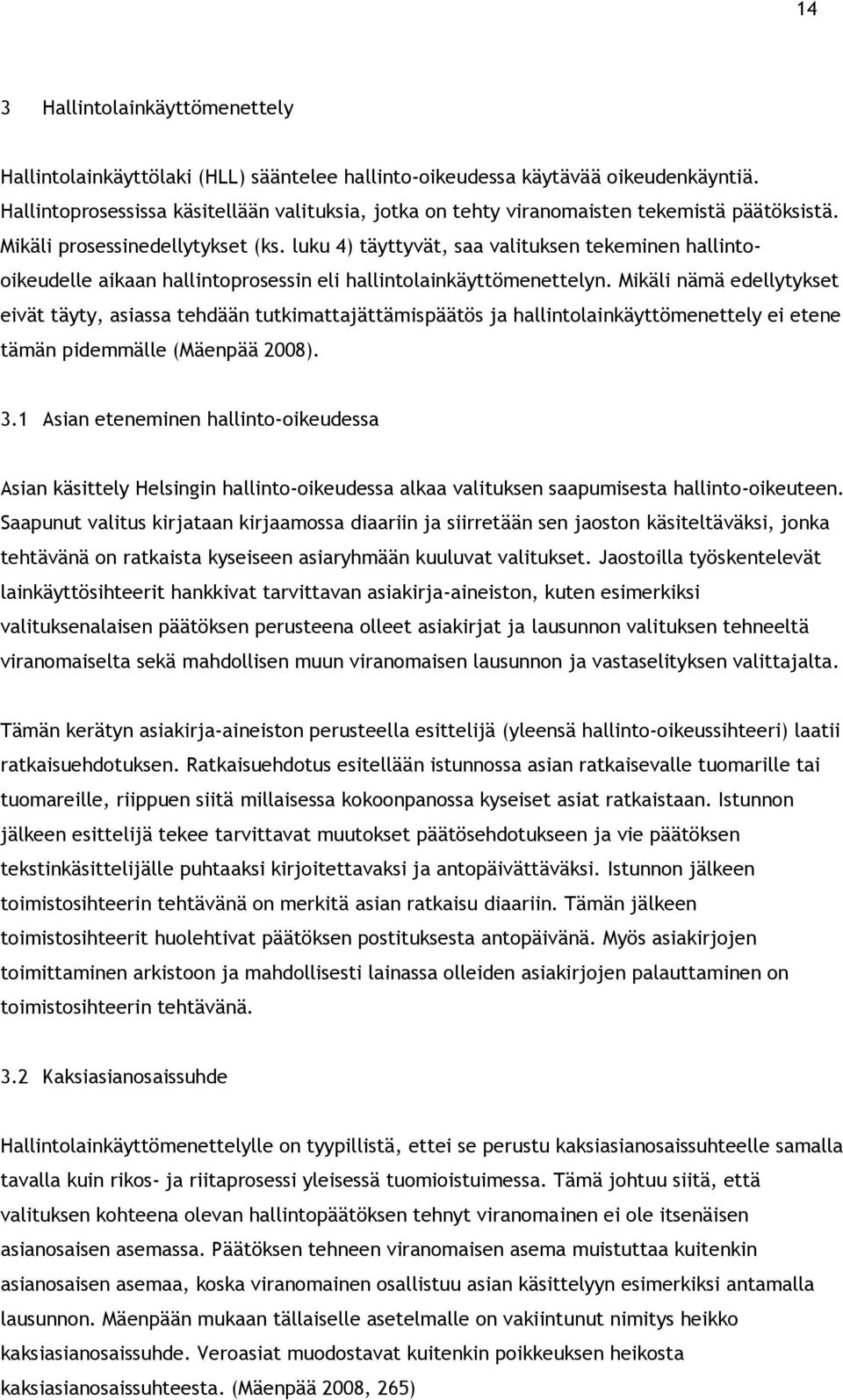 luku 4) täyttyvät, saa valituksen tekeminen hallintooikeudelle aikaan hallintoprosessin eli hallintolainkäyttömenettelyn.