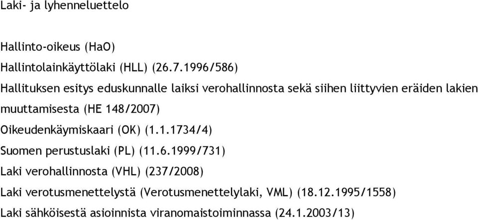 (HE 148/2007) Oikeudenkäymiskaari (OK) (1.1.1734/4) Suomen perustuslaki (PL) (11.6.