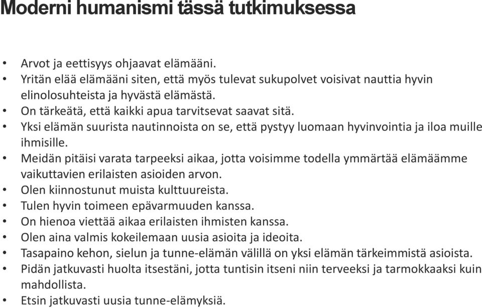 Meidän pitäisi varata tarpeeksi aikaa, jotta voisimme todella ymmärtää elämäämme vaikuttavien erilaisten asioiden arvon. Olen kiinnostunut muista kulttuureista.