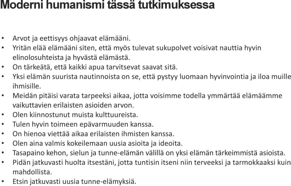 Meidän pitäisi varata tarpeeksi aikaa, jotta voisimme todella ymmärtää elämäämme vaikuttavien erilaisten asioiden arvon. Olen kiinnostunut muista kulttuureista.