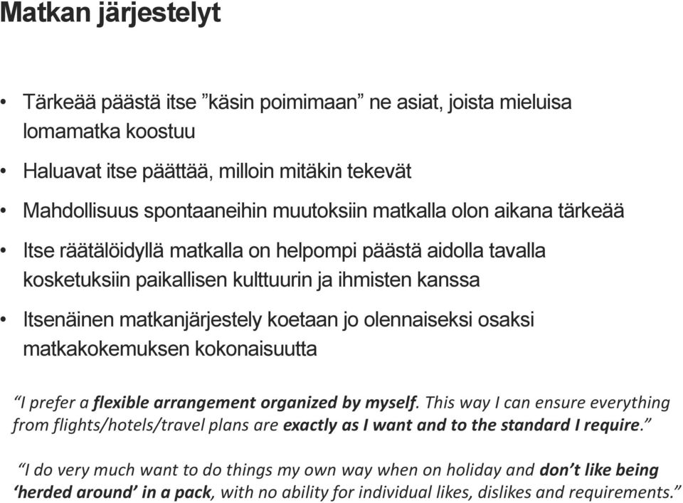 olennaiseksi osaksi matkakokemuksen kokonaisuutta I prefer a flexible arrangement organized by myself.