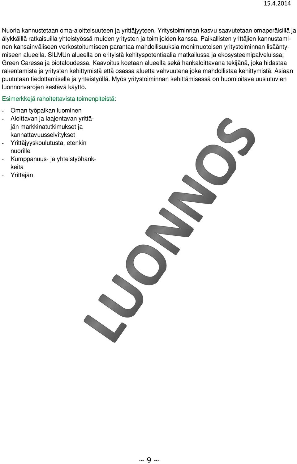 SILMUn alueella on erityistä kehityspotentiaalia matkailussa ja ekosysteemipalveluissa; Green Caressa ja biotaloudessa.