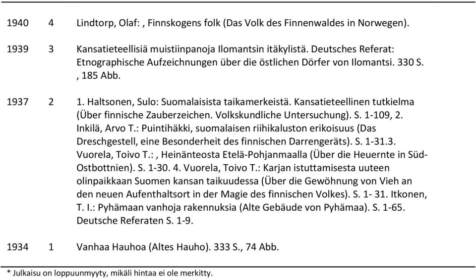 Kansatieteellinen tutkielma (Über finnische Zauberzeichen. Volkskundliche Untersuchung). S. 1-109, 2. Inkilä, Arvo T.