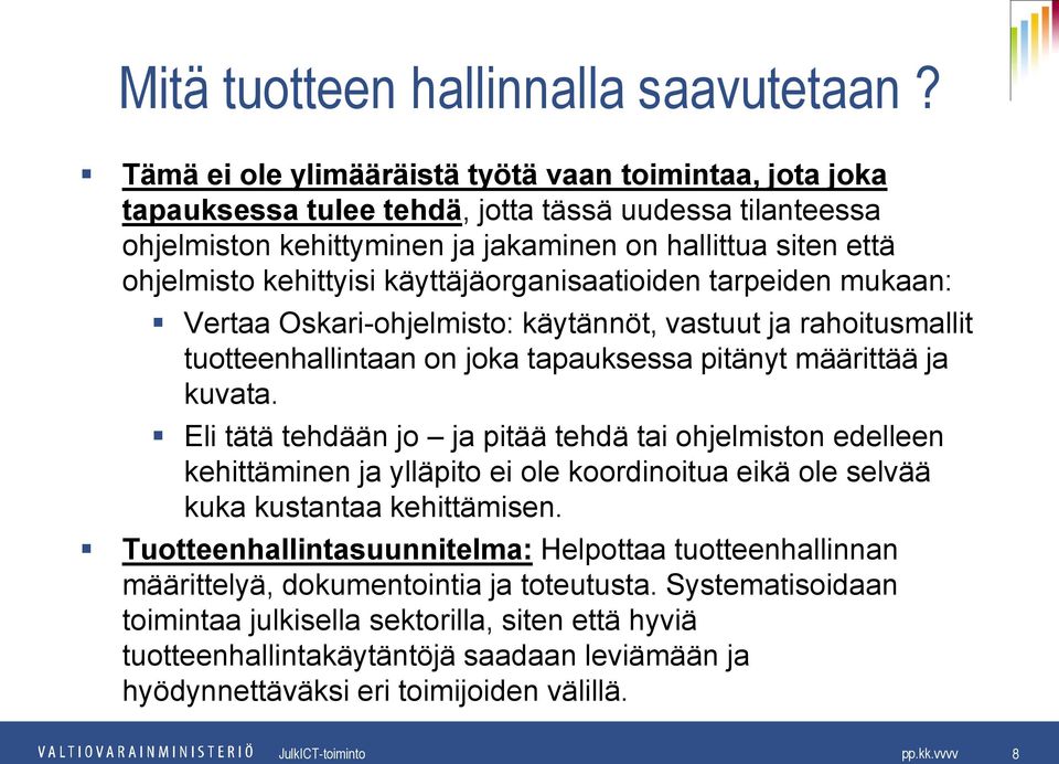 käyttäjäorganisaatioiden tarpeiden mukaan: Vertaa Oskari-ohjelmisto: käytännöt, vastuut ja rahoitusmallit tuotteenhallintaan on joka tapauksessa pitänyt määrittää ja kuvata.