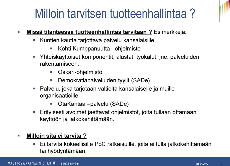 palveluiden rakentamiseen: Oskari-ohjelmisto Demokratiapalveluiden tyylit (SADe) Palvelu, joka tarjotaan valtiolta kansalaiselle ja muille organisaatioille: