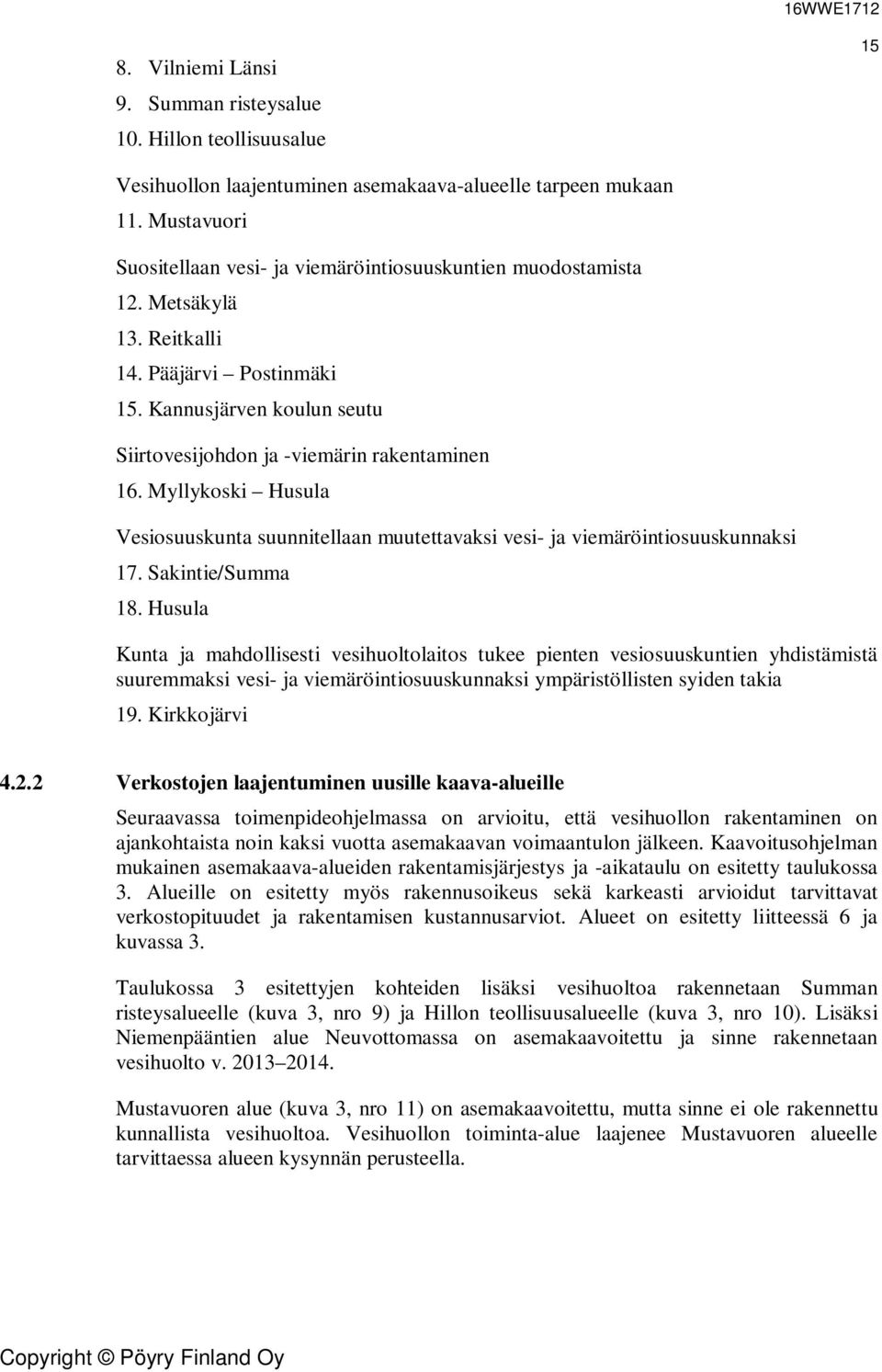 Myllykoski Husula Vesiosuuskunta suunnitellaan muutettavaksi vesi- ja viemäröintiosuuskunnaksi 17. Sakintie/Summa 18.