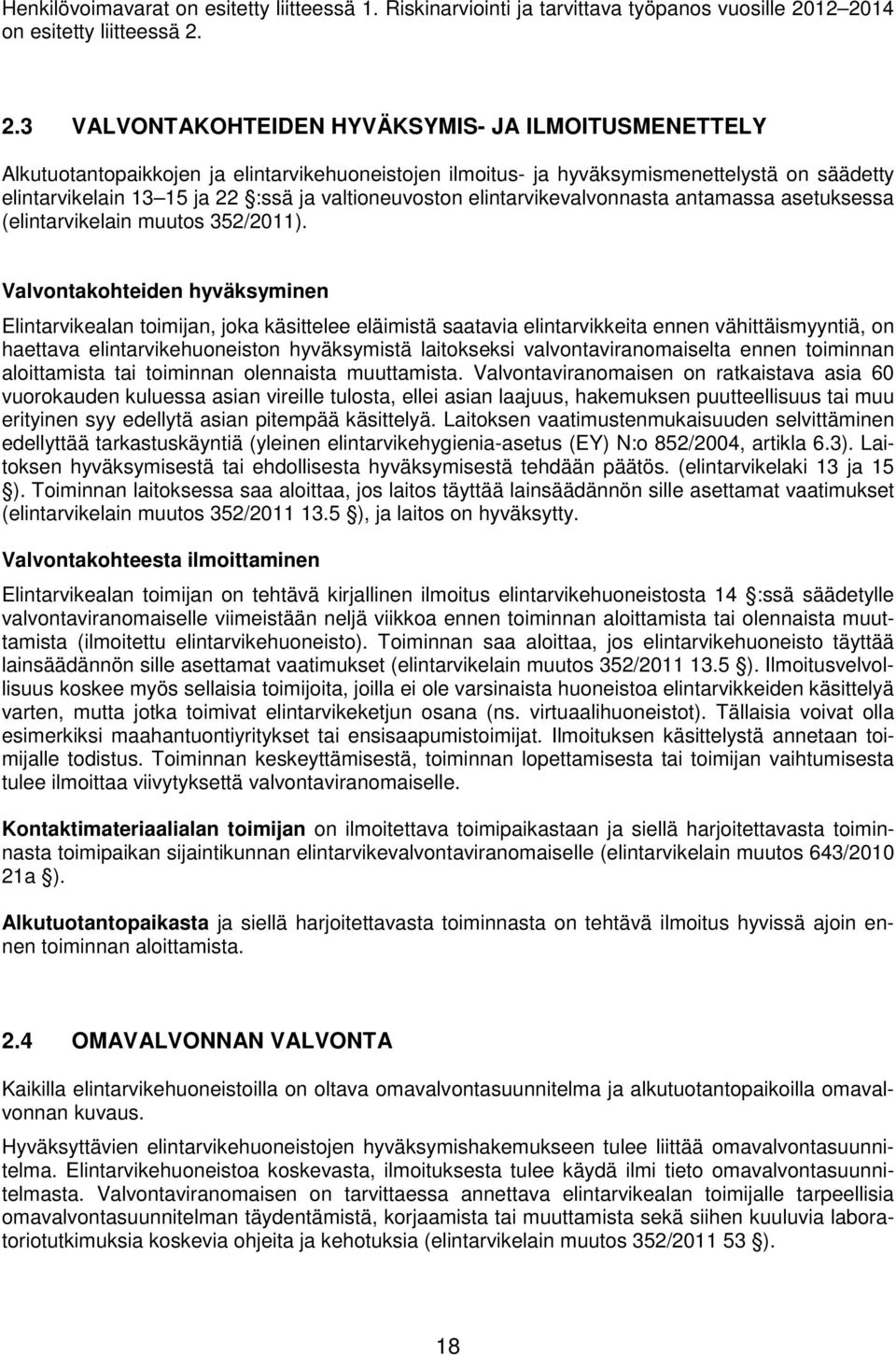 elintarvikelain 13 15 ja 22 :ssä ja valtioneuvoston elintarvikevalvonnasta antamassa asetuksessa (elintarvikelain muutos 352/2011).