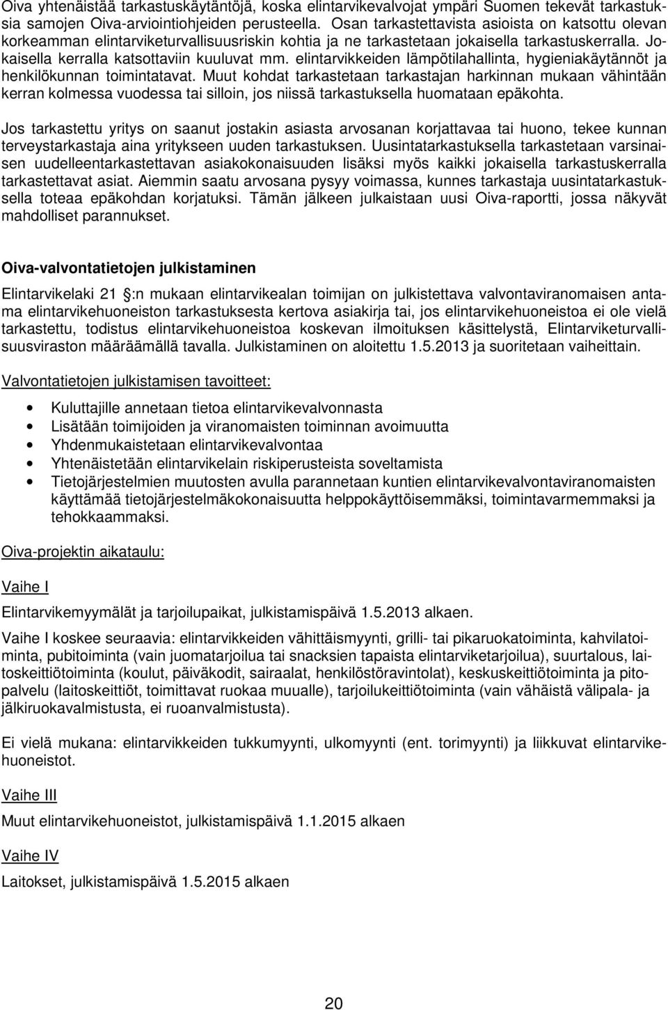 elintarvikkeiden lämpötilahallinta, hygieniakäytännöt ja henkilökunnan toimintatavat.