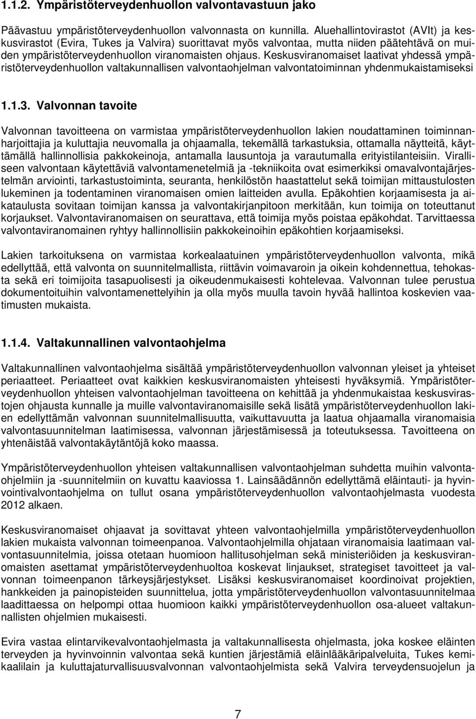 Keskusviranomaiset laativat yhdessä ympäristöterveydenhuollon valtakunnallisen valvontaohjelman valvontatoiminnan yhdenmukaistamiseksi 1.1.3.