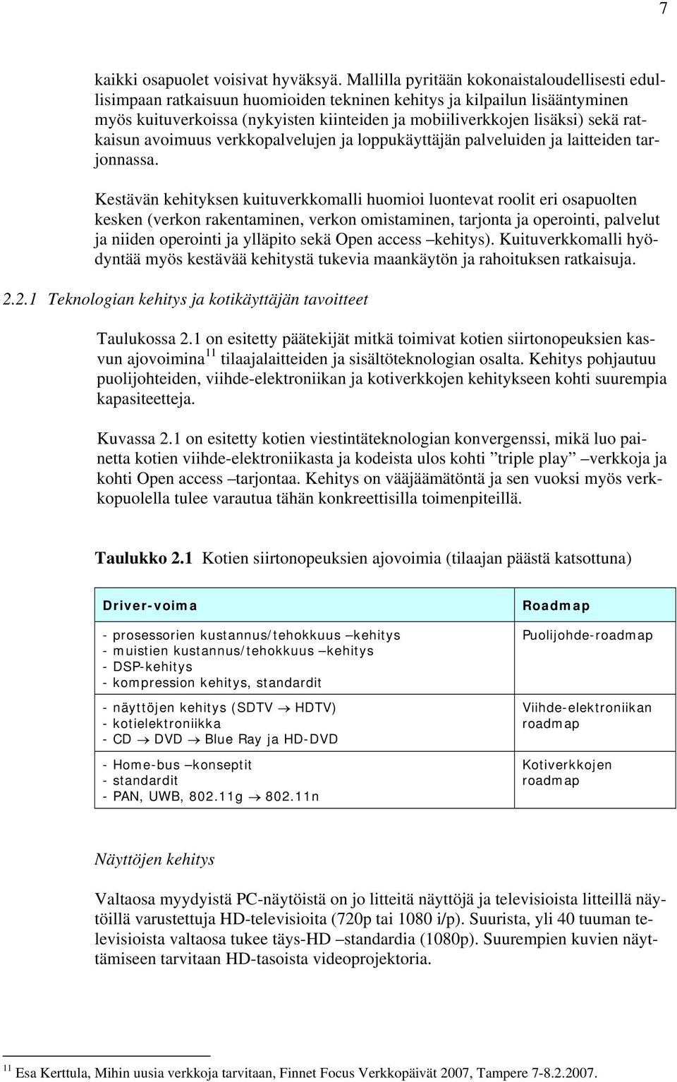 ratkaisun avoimuus verkkopalvelujen ja loppukäyttäjän palveluiden ja laitteiden tarjonnassa.