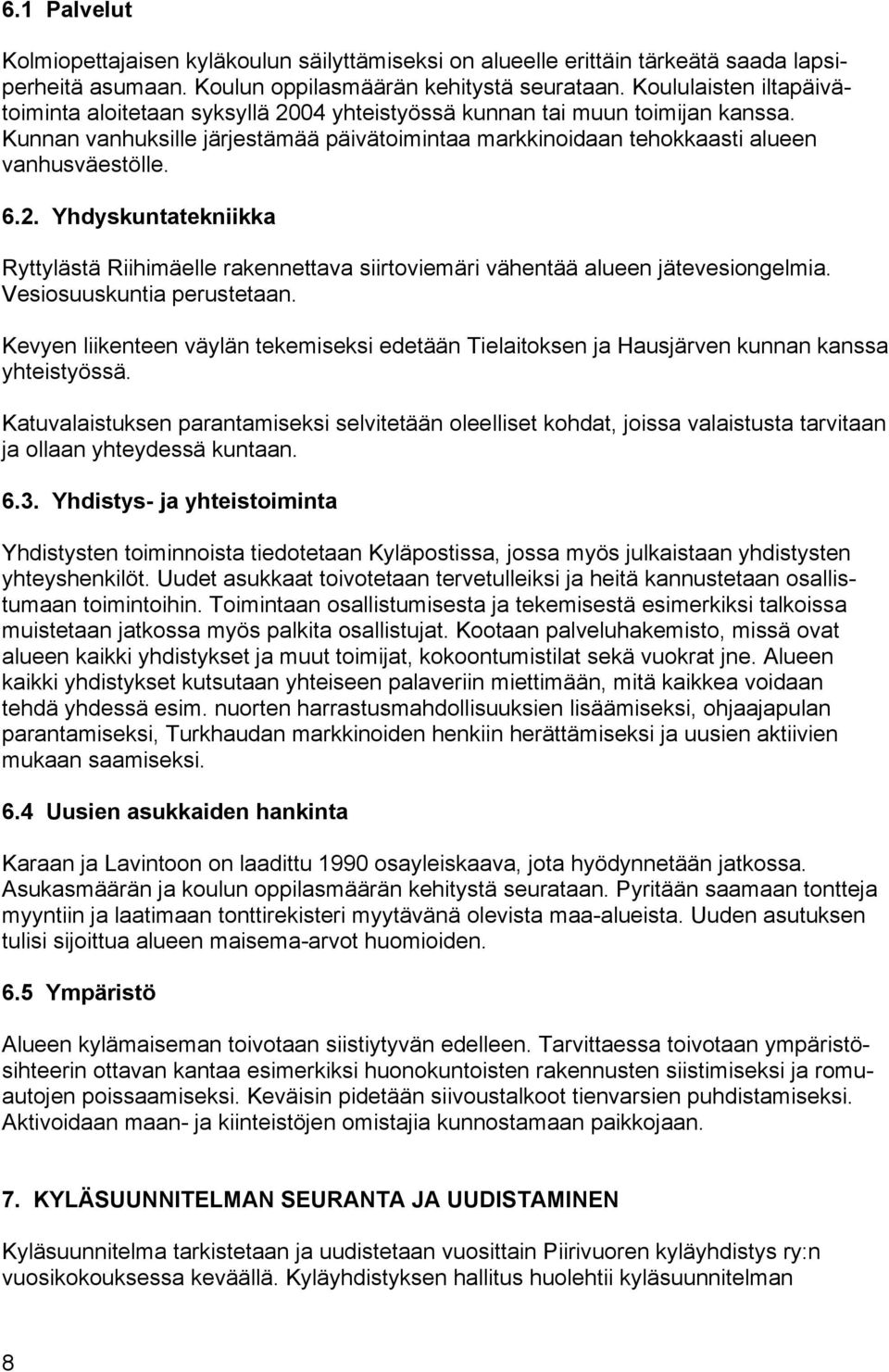 2. Yhdyskuntatekniikka Ryttylästä Riihimäelle rakennettava siirtoviemäri vähentää alueen jätevesiongelmia. Vesiosuuskuntia perustetaan.