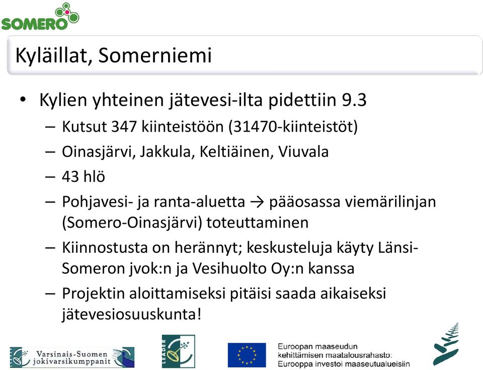 Pohjavesi-ja ranta-aluetta pääosassa viemärilinjan (Somero-Oinasjärvi) toteuttaminen Kiinnostusta on