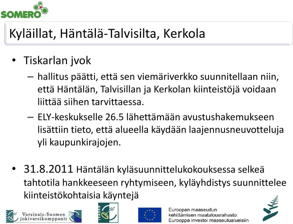 5 lähettämään avustushakemukseen lisättiin tieto, että alueella käydään laajennusneuvotteluja yli kaupunkirajojen. 31.8.