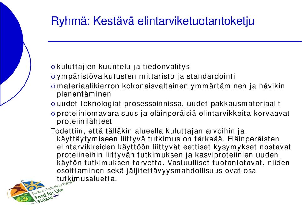 tälläkin alueella kuluttajan arvoihin ja käyttäytymiseen liittyvä tutkimus on tärkeää.