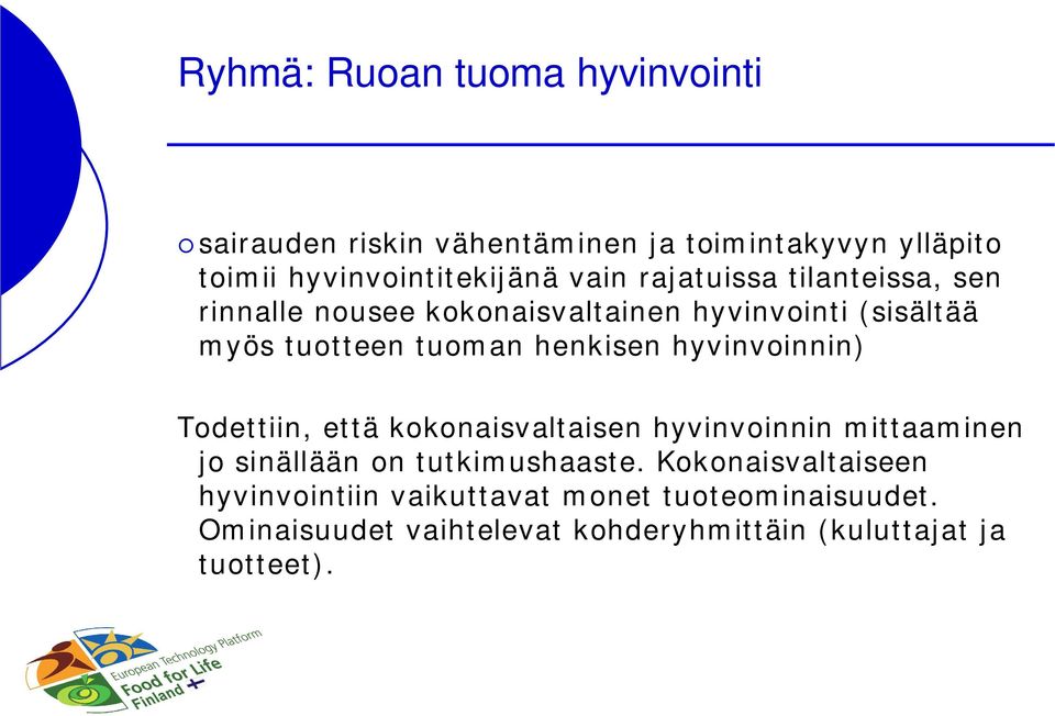 hyvinvoinnin) Todettiin, että kokonaisvaltaisen hyvinvoinnin mittaaminen jo sinällään on tutkimushaaste.