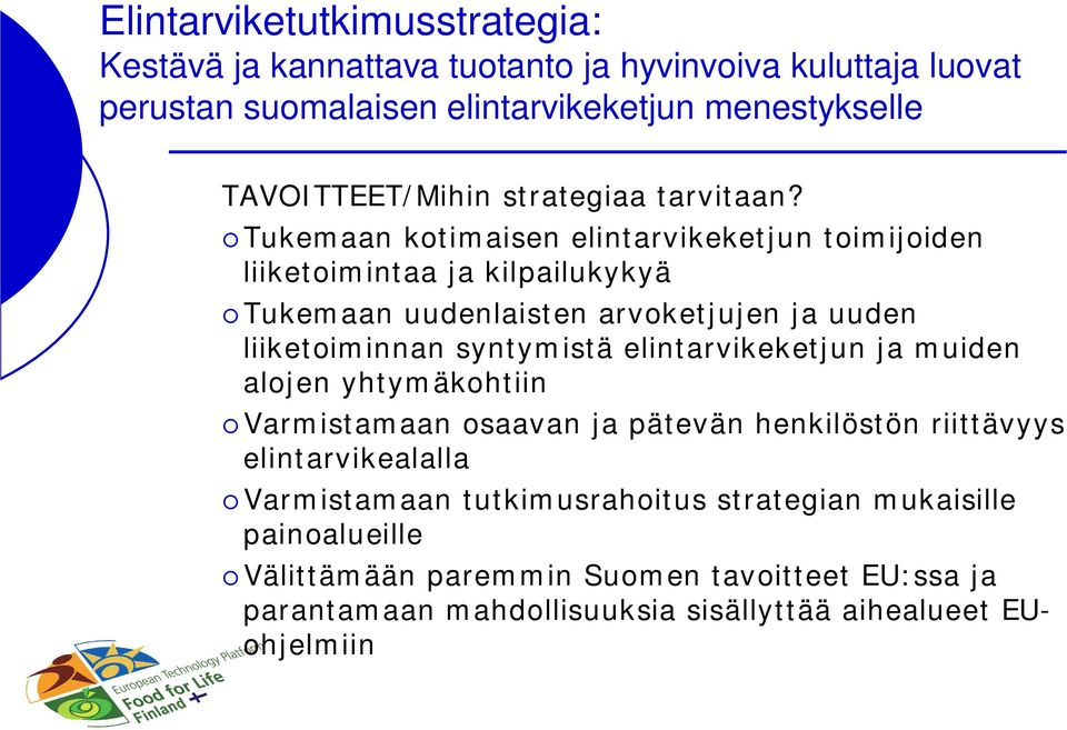 Tukemaan kotimaisen elintarvikeketjun toimijoiden liiketoimintaa ja kilpailukykyä Tukemaan uudenlaisten arvoketjujen ja uuden liiketoiminnan syntymistä