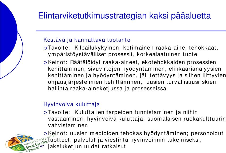 ohjausjärjestelmien kehittäminen, uusien turvallisuusriskien hallinta raaka-aineketjussa ja prosesseissa Hyvinvoiva kuluttaja Tavoite: Kuluttajien tarpeiden tunnistaminen ja niihin vastaaminen,