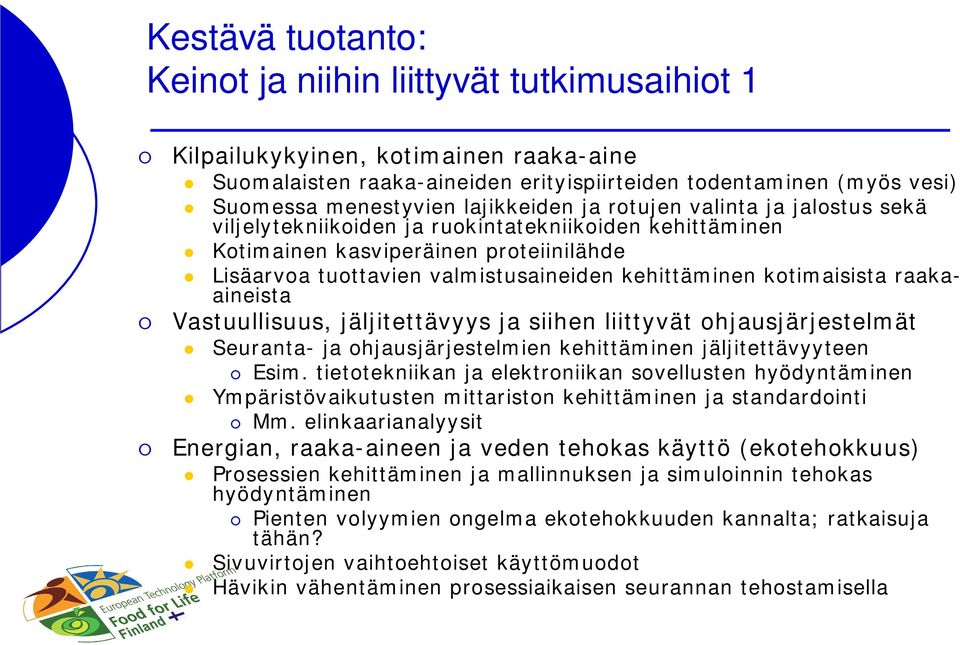 kotimaisista raakaaineista Vastuullisuus, jäljitettävyys ja siihen liittyvät ohjausjärjestelmät Seuranta- ja ohjausjärjestelmien kehittäminen jäljitettävyyteen Esim.